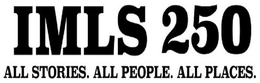 IMLS 250 ALL STORIES. ALL PEOPLE. ALL PLACES. trademark