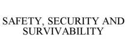 SAFETY, SECURITY AND SURVIVABILITY trademark