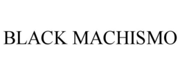 BLACK MACHISMO trademark