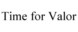 TIME FOR VALOR trademark