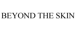 BEYOND THE SKIN trademark