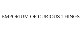 EMPORIUM OF CURIOUS THINGS trademark