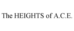 THE HEIGHTS OF A.C.E. trademark