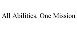ALL ABILITIES, ONE MISSION trademark