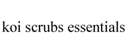 KOI SCRUBS ESSENTIALS trademark