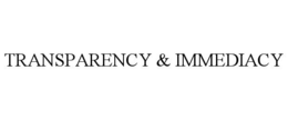 TRANSPARENCY & IMMEDIACY trademark
