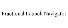 FRACTIONAL LAUNCH NAVIGATOR trademark