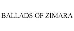 BALLADS OF ZIMARA trademark