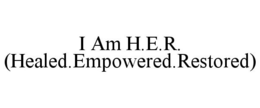 I AM H.E.R. (HEALED.EMPOWERED.RESTORED) trademark