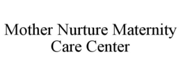 MOTHER NURTURE MATERNITY CARE CENTER trademark