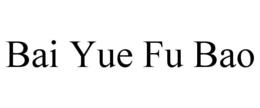 BAI YUE FU BAO trademark