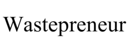 WASTEPRENEUR trademark