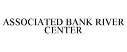ASSOCIATED BANK RIVER CENTER trademark