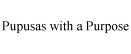 PUPUSAS WITH A PURPOSE trademark