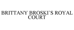 BRITTANY BROSKI'S ROYAL COURT trademark
