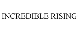 INCREDIBLE RISING trademark