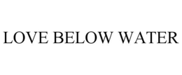 LOVE BELOW WATER trademark