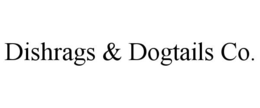 DISHRAGS & DOGTAILS CO. trademark
