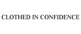 CLOTHED IN CONFIDENCE trademark