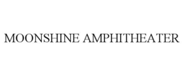 MOONSHINE AMPHITHEATER trademark