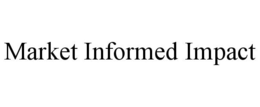 MARKET INFORMED IMPACT trademark