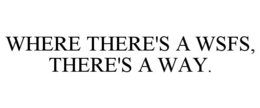 WHERE THERE'S A WSFS, THERE'S A WAY. trademark