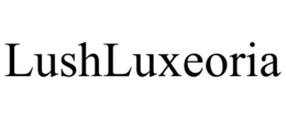 LUSHLUXEORIA trademark