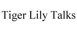 TIGER LILY TALKS trademark