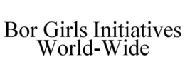 BOR GIRLS INITIATIVES WORLD-WIDE trademark