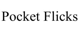POCKET FLICKS trademark