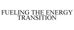 FUELING THE ENERGY TRANSITION trademark