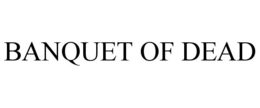 BANQUET OF DEAD trademark