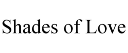 SHADES OF LOVE trademark