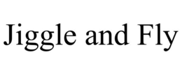 JIGGLE AND FLY trademark
