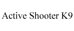 ACTIVE SHOOTER K9 trademark