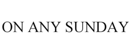 ON ANY SUNDAY trademark