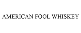 AMERICAN FOOL WHISKEY trademark