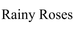 RAINY ROSES trademark