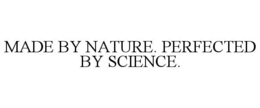 MADE BY NATURE. PERFECTED BY SCIENCE. trademark