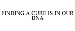 FINDING A CURE IS IN OUR DNA trademark