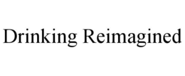 DRINKING REIMAGINED trademark