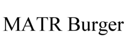 MATR BURGER trademark