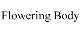 FLOWERING BODY trademark
