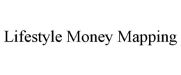 LIFESTYLE MONEY MAPPING trademark