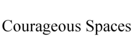 COURAGEOUS SPACES trademark