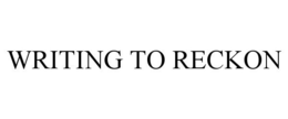 WRITING TO RECKON trademark