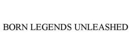 BORN LEGENDS UNLEASHED trademark