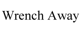 WRENCH AWAY trademark