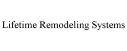 LIFETIME REMODELING SYSTEMS trademark