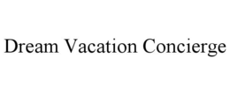 DREAM VACATION CONCIERGE trademark
